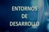 entornos de desarrollo de software